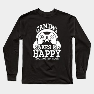 Gaming Makes Me Happy You So Much Long Sleeve T-Shirt